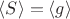 $\langle S \rangle=\langle g\rangle$