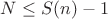 $N\le S(n)-1$