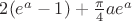 $2(e^a-1)+\frac{\pi}{4}ae^a$