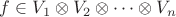 $f\in V_1\otimes V_2\otimes \cdots\otimes V_n$
