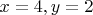 $x = 4, y = 2$