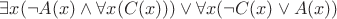 $\exists x(\neg A(x) \wedge \forall x (C(x)))\vee\forall x(\neg C(x) \vee A(x)) $