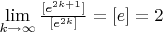 $\lim\limits_{k \to \infty} \frac{[e^{2k+1}]}{[e^{2k}]} = [e] = 2$