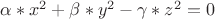 $\alpha*x^2+\beta*y^2-\gamma*z^2=0$