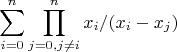 $$ \sum\limits_{i=0}^{n}   \prod_{j=0,j \neq i}^{n} x_i/(x_i-x_j)$$
