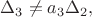 $\Delta_3\neq a_3 \Delta_2, $ $\Delta_3\neq a_3 \Delta_2, $