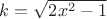 $ k = \sqrt{2x^2-1} $