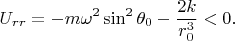 $$U_{rr}=-m\omega ^2\sin ^2\theta _0-\dfrac {2k}{r_0^3}<0.$$
