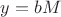 $\displaystyle y=bM$