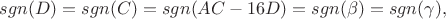 $sgn(D) = sgn(C) = sgn(AC - 16D) = sgn(\beta) = sgn(\gamma),$