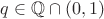 $q \in \mathbb{Q} \cap (0,1)$