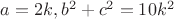 $a=2k, b^2+c^2=10k^2$
