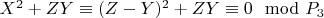 $X^2 + ZY\equiv (Z-Y)^2 + ZY\equiv 0\mod P_3$