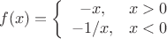 $$
f(x) =
\left\{ \begin{array}{cc}
-x, & x>0 \\
-1/x, & x<0
\end{array} 
$$