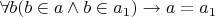 $\forall b(b \in a \land b \in a_1) \to a=a_1$
