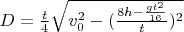 $D = \frac{t}{4}\sqrt{v_0^2 - (\frac{8h - \frac{gt^2}{16}}{t})^2}$