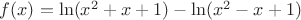 $f(x) = \ln(x^2 + x + 1) - \ln(x^2 - x + 1)$
