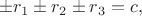 $$
\pm r_1 \pm r_2 \pm r_3=c,
$$