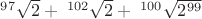$^{97}\sqrt{2} +\; ^{102}\sqrt{2} +\;  ^{100}\sqrt{2^{99}}$