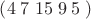 $ \left( 4 \; 7 \; 15 \; 9 \; 5 \; \right)$