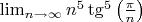 $\lim_{n \to \infty} n^5 \tg^5 \left(\frac{\pi}{n} \right)$