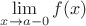 $ \lim \limits_{x \to a - 0} f(x) $