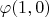 $\varphi(1,0)$