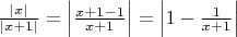 $\frac{|x|}{|x+1|}=\left|\frac{x+1-1}{x+1}\right|=\left|1-\frac{1}{x+1}\right|$