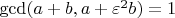 $\gcd(a + b, a + \varepsilon^2 b) = 1$