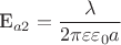 E_{a2}=\dfrac{\lambda}{2\pi\varepsilon\varepsilon_0a}