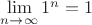 $\lim\limits_{n\to\infty} 1^n=1$