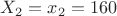 $X_2=x_2=160$