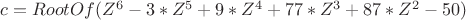 ${c = RootOf(Z^6-3*Z^5+9*Z^4+77*Z^3+87*Z^2-50)$