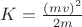 $K=\frac{\left(mv\right)^2}{2m}$