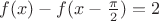 $f(x)-f(x-\frac{\pi}{2})=2$