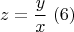 $$z=\frac{y}{x}\; (6)$$