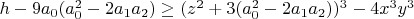 $h-9 a_0  (a_0^2-2 a_1 a_2) \ge (z^2+3 (a_0^2-2 a_1 a_2))^3-4 x^3 y^3$