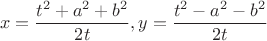 $$\[
x = \frac{{t^2  + a^2  + b^2 }}{{2t}},y = \frac{{t^2  - a^2  - b^2 }}{{2t}}
\]$