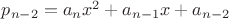 $p_{n-2} = a_nx^2 + a_{n-1}x + a_{n-2}$