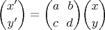 $$\binom{x'}{y'}=\binom{a \ \ b}{c \ \ d}\binom{x}{y}$$