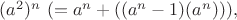 $(a^2)^n\ (=a^n+((a^n-1)(a^n))),$