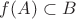 $f(A) \subset B$