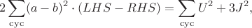 $$2\sum_{\rm cyc}(a-b)^2\cdot(LHS-RHS)=\sum_{\rm cyc}U^2+3J^2,$$