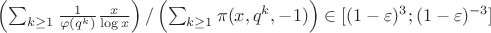 $\left( \sum_{k \ge 1} \frac1{\varphi(q^k)} \frac x{\log x} \right) / \left( \sum_{k \ge 1}\pi(x, q^k, -1) \right) \in [(1 - \varepsilon)^3; (1 - \varepsilon)^{-3}]$