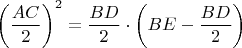 $\displaystyle \left (\frac{AC}{2}  \right )^{2}=\frac{BD}{2}\cdot \left (BE-\frac{BD}{2}  \right )$