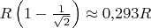 $R\left(1-\frac{1}{\sqrt{2}}\right)\approx 0{,}293R$