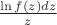 $\frac{\ln f(z)dz}{z}$