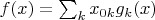 $f(x)=\sum_kx_{0k}g_k(x)$