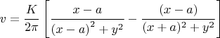 $$
v = {K \over {2\pi }}\left[ {{{x - a} \over {\left( {x - a} \right)^2  + y^2 }} - {{(x - a)} \over {(x + a)^2  + y^2 }}} \right]
$$