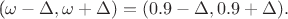 (\omega-\Delta,\omega+\Delta)=(0.9-\Delta,0.9+\Delta).